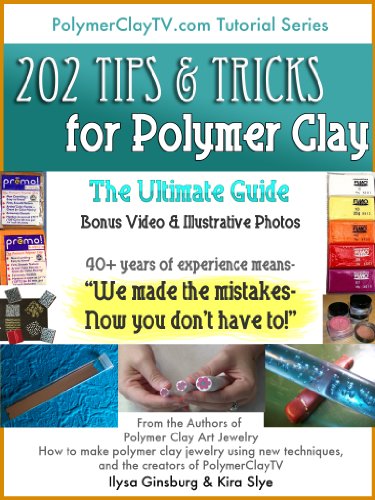 202 Tips and Tricks for Polymer Clay: The Ultimate Guide for Art and Craft