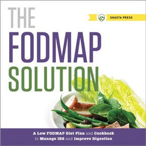 The FODMAP Solution: A Low FODMAP Diet Plan and Cookbook to Manage IBS and Improve Digestion