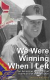 We Were Winning When I Left: The American soldiers that I knew in the Vietnam War.