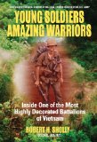 Young Soldiers Amazing Warriors: Inside One of the Most Highly Decorated Battalions of Vietnam