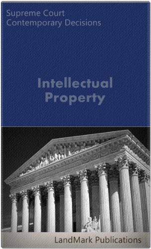 Intellectual Property: Supreme Court Contemporary Decisions (Intellectual Property Law Series)