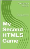 My Second HTML5 Game: HTML5 Game Development Step by Step Series - Vol 2