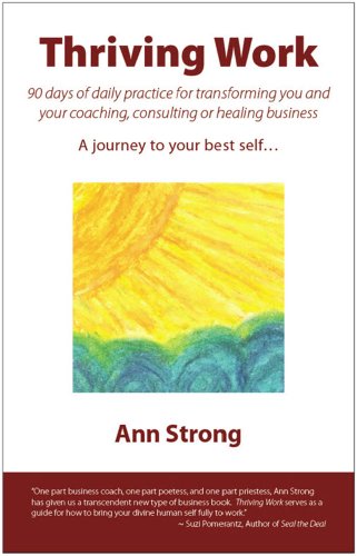 Thriving Work: 90 days of daily practice for transforming you and your coaching, consulting or healing business