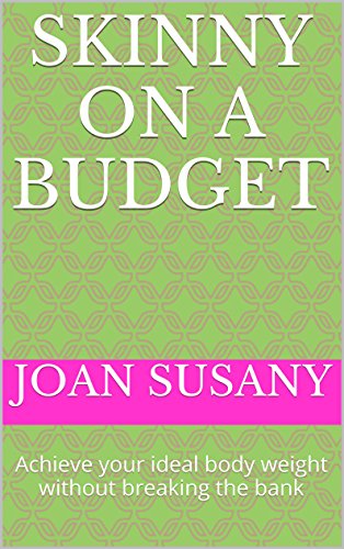 skinny on a budget: Achieve your ideal body weight without breaking the bank