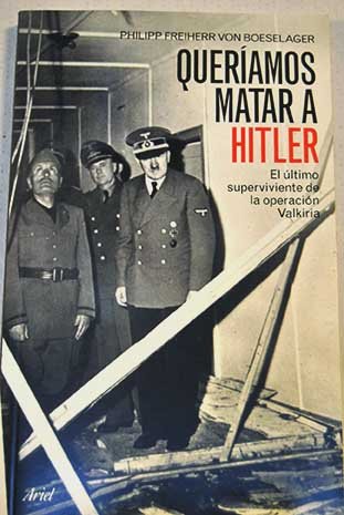 QuerÃ­amos matar a Hitler: el Ãºltimo superviviente de la operaciÃ³n Valkiria