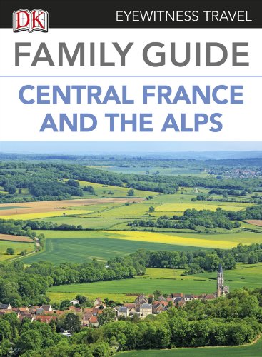 Eyewitness Travel Family Guide to France: Central France & the Alps (EYEWITNESS TRAVEL GUIDES)