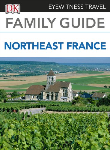 Eyewitness Travel Family Guide to France: Northeast France (EYEWITNESS TRAVEL GUIDES)