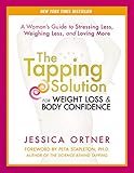 The Tapping Solution for Weight Loss & Body Confidence: A Woman's Guide to Stressing Less, Weighing Less, and Loving More
