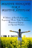 Positive Thoughts For A Positive Attitude: A Collection of Best Facebook quotes, Inspirational Words, Daily Declarations, Motivational Sayings, and Spiritual Devotions (Spiritual Self Help)