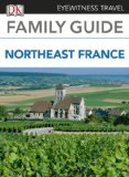 Eyewitness Travel Family Guide to France: Northeast France (EYEWITNESS TRAVEL GUIDES)