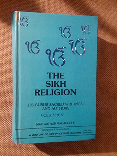 Sikh Religion, The: Its Gurus, Sacred Writings and Authors, Vols. V & VI