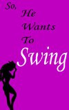 So - He Wants To Swing: How to answer your partner when he wants you to swing