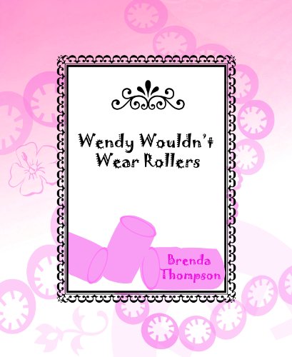 Wendy Wouldn't Wear Rollers