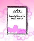 Wendy Wouldn't Wear Rollers