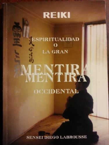 Reiki: Espiritualidad Ã³ La Gran Mentira Occidental: Descubre El Secreto (Spanish Edition)