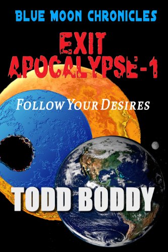 Exit Apocalypse 1, Follow Your Desires (Blue Moon Chronicles Serials)