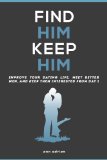 Find Him, Keep Him: Dating Advice For Women (Improve Your Dating Life, Meet Better Men, And Keep Them Interested From Day One)