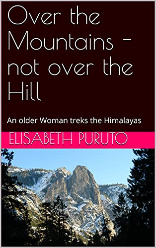 Over the Mountains - not over the Hill: An older Woman treks the Himalayas