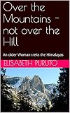 Over the Mountains - not over the Hill: An older Woman treks the Himalayas