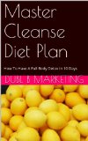 Master Cleanse Diet Plan: How To Have A Full Body Detox In 10 Days