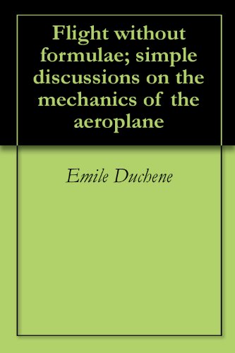 Flight without formulae; simple discussions on the mechanics of the aeroplane