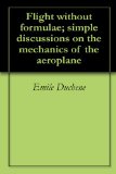 Flight without formulae; simple discussions on the mechanics of the aeroplane