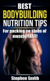 Best Bodybuilding Nutrition Tips: For Packing on Slabs of Muscle FAST!
