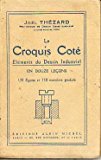 Le croquis cotÃ©, Ã©lements du dessin industriel en douze leÃ§ons. 135 figures et 110 exercices graduÃ©s.