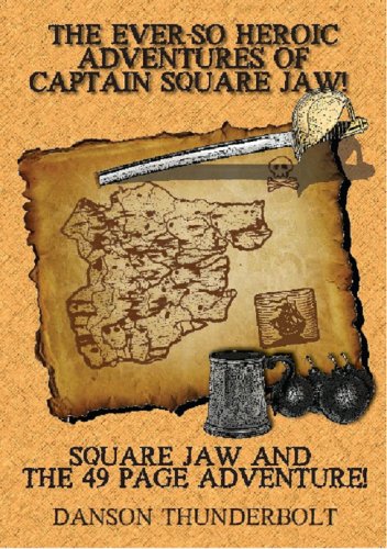 The Ever-So Heroic Adventures of Captain Square Jaw!: Square Jaw and the 49 Page Adventure!