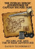 The Ever-So Heroic Adventures of Captain Square Jaw!: Square Jaw and the 49 Page Adventure!