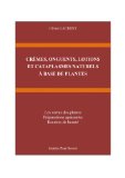 CRÃˆMES, ONGUENTS, LOTIONS  ET CATAPLASMES NATURELS  Ã€ BASE DE PLANTES (French Edition)