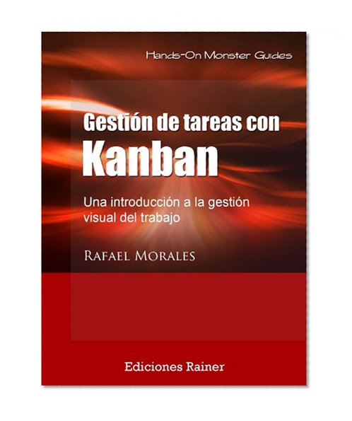 GestiÃ³n de tareas con Kanban: IntroducciÃ³n a la gestiÃ³n visual del trabajo (Spanish Edition)