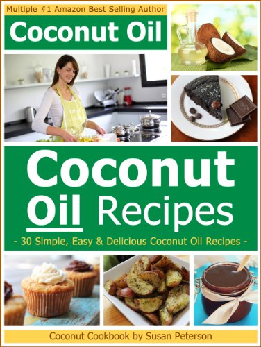 Coconut Oil Recipes - Simple, Easy and Delicious Coconut Oil Recipes (Coconut Oil, Coconut Oil Recipes, Coconut Oil Cookbook, Coconut Oil Cooking, Coconut Recipes Book 2)