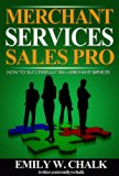Merchant Services Sales Pro: How to Successfully Sell Merchant Services