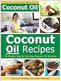 Coconut Oil Recipes - Simple, Easy and Delicious Coconut Oil Recipes (Coconut Oil, Coconut Oil Recipes, Coconut Oil Cookbook, Coconut Oil Cooking, Coconut Recipes Book 2)