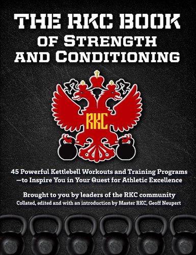 The RKC Book of Strength and Conditioning: 45 Powerful Workouts and Training Programs to Inspire You in Your Quest for Athletic Excellence