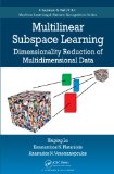 Multilinear Subspace Learning: Dimensionality Reduction of Multidimensional Data (Chapman & Hall/CRC Machine Learning & Pattern Recognition)