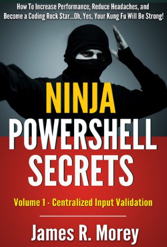 Ninja PowerShell Secrets: Volume One - Centralized Input Validation in Cmdlet Code