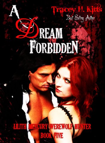 A Dream Forbidden, Lilith Mercury Werewolf Hunter (Lilith Mercury, Werewolf Hunter Book 5)