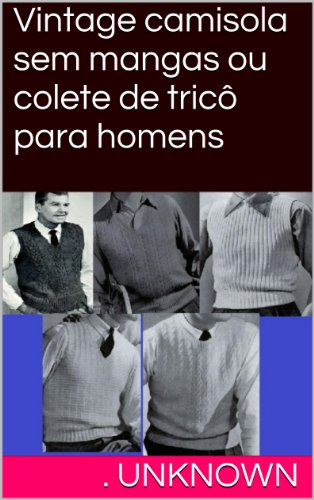 Vintage camisola sem mangas ou colete de tricÃ´ para homens (Portuguese Edition)