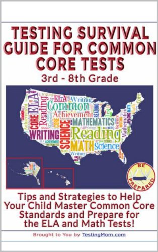 Testing Survival Guide for Common Core Tests for ELA and Math: Practice for Common Core Tests for English ELA and Math for third grade, fourth grade, fifth grade, sixth grade