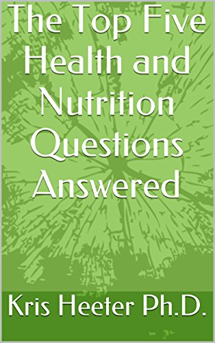 The Top Five Health and Nutrition Questions Answered: With jump start tips for a healthier lifestyle