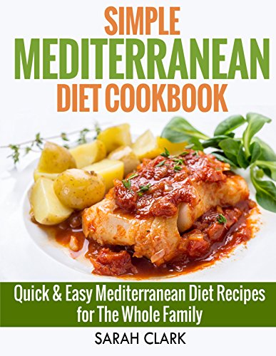 Simple Mediterranean Diet Cook Book Quick & Easy Mediterranean Diet Recipes for The Whole Family