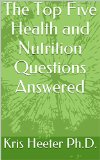 The Top Five Health and Nutrition Questions Answered: With jump start tips for a healthier lifestyle