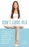 Don't Look Old: 23 Things You Are Doing That Are Making You Look Older Than You Really Are (And How to Stop Doing Them)