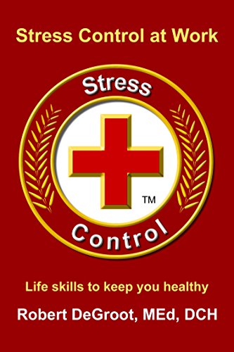Stress Control at Work: A Life Skill to Keep You Healthy (Customer Service Excellence Book 7)