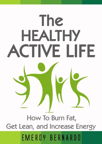 The Healthy, Active Life: How to Burn Fat, Get Lean, and Increase Energy (Fat Loss Book Series)