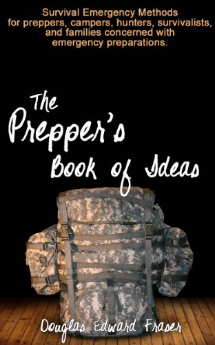 The Prepper's Book of Ideas: Survival Emergency Methods for preppers, campers, hunters, survivalists and families concerned with emergency preparations.