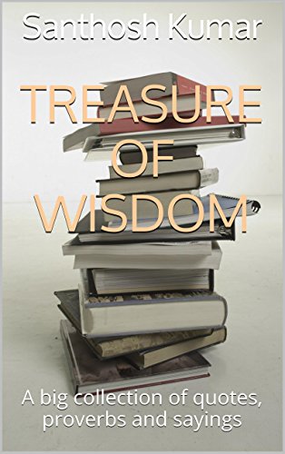 Treasure Of Wisdom: A big collection of quotes, proverbs and sayings