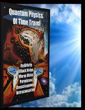 Quantum Physics Of Time Travel: Relativity, Space Time,  Black Holes, Worm Holes, Paradoxes